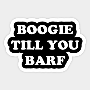 BOOGIE TILL YOU BARF Sticker